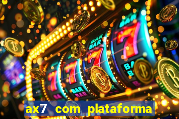 ax7 com plataforma de jogos